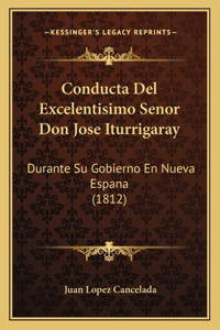 Conducta Del Excelentisimo Senor Don Jose Iturrigaray
