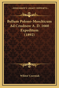Bellum Polono-Moschicum Ad Czudnow A. D. 1660 Expeditum (1892)