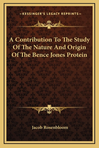 A Contribution To The Study Of The Nature And Origin Of The Bence Jones Protein