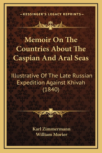 Memoir On The Countries About The Caspian And Aral Seas