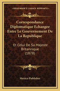 Correspondance Diplomatique Echangee Entre Le Gouvernement De La Republique