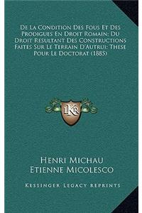 De La Condition Des Fous Et Des Prodigues En Droit Romain; Du Droit Resultant Des Constructions Faites Sur Le Terrain D'Autrui; These Pour Le Doctorat (1885)