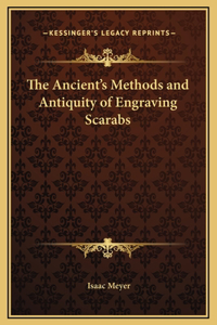 The Ancient's Methods and Antiquity of Engraving Scarabs