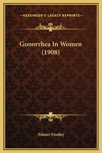 Gonorrhea In Women (1908)