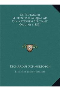 De Plutarchi Sententiarum Quae Ad Divinationem Spectant Origine (1889)