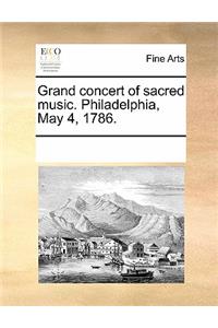 Grand Concert of Sacred Music. Philadelphia, May 4, 1786.