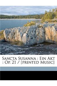 Sancta Susanna: Ein Akt: Op. 21 / [Printed Music]