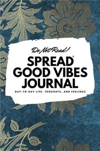 Do Not Read! Spread Good Vibes Journal (6x9 Softcover Lined Journal / Notebook)