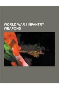 World War I Infantry Weapons: World War I Austro-Hungarian Infantry Weapons, World War I British Infantry Weapons, World War I Canadian Infantry Wea