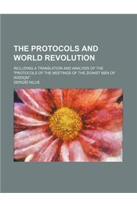 The Protocols and World Revolution; Including a Translation and Analysis of the Protocols of the Meetings of the Zionist Men of Wisdom.