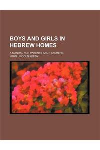 Boys and Girls in Hebrew Homes; A Manual for Parents and Teachers