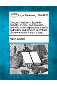 Gibson & Weldon's Student's probate, divorce, and admiralty