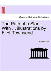 The Path of a Star ... with ... Illustrations by F. H. Townsend.