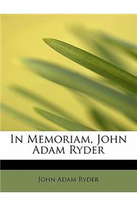 In Memoriam, John Adam Ryder