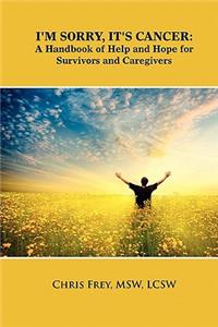 I'm Sorry, It's Cancer: A Handbook of Help and Hope for Survivors and Caregivers