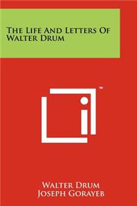 The Life and Letters of Walter Drum