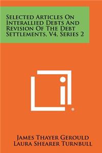Selected Articles on Interallied Debts and Revision of the Debt Settlements, V4, Series 2