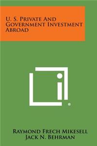 U. S. Private and Government Investment Abroad