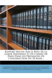 Rapport Special Sur Le Rôle De La Garde Nationale Et De L'armée De Paris Dans Les Préparatifs De L'insurrection Du 18 Mars...