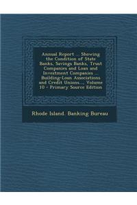 Annual Report ... Showing the Condition of State Banks, Savings Banks, Trust Companies and Loan and Investment Companies ... Building-Loan Associations and Credit Unions..., Volume 10 - Primary Source Edition