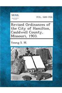 Revised Ordinances of the City of Hamilton, Cauldwell County, Missouri, 1903.