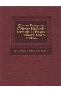 Uvres Francaises D'Olivier Maillard--Sermons Et Poesies--