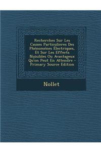 Recherches Sur Les Causes Particulieres Des Phenomenes Electriques, Et Sur Les Effects Nuisibles Ou Avantageux Qu'on Peut En Attendre