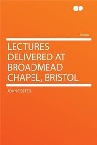 Lectures Delivered at Broadmead Chapel, Bristol