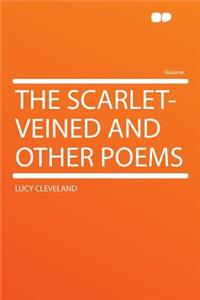 The Scarlet-Veined and Other Poems