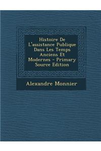Histoire de L'Assistance Publique Dans Les Temps Anciens Et Modernes