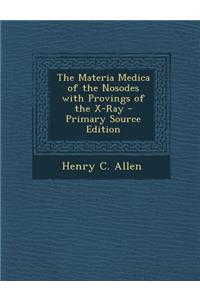 The Materia Medica of the Nosodes with Provings of the X-Ray - Primary Source Edition
