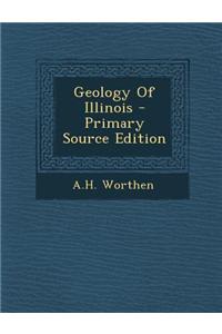 Geology of Illinois - Primary Source Edition