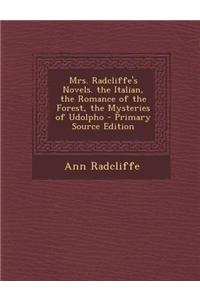 Mrs. Radcliffe's Novels. the Italian, the Romance of the Forest, the Mysteries of Udolpho