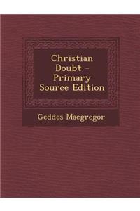 Christian Doubt - Primary Source Edition