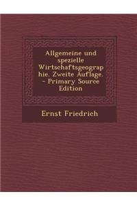 Allgemeine Und Spezielle Wirtschaftsgeographie. Zweite Auflage. - Primary Source Edition