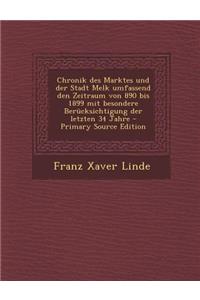 Chronik Des Marktes Und Der Stadt Melk Umfassend Den Zeitraum Von 890 Bis 1899 Mit Besondere Berucksichtigung Der Letzten 34 Jahre