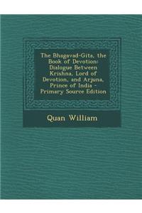 The Bhagavad-Gita, the Book of Devotion