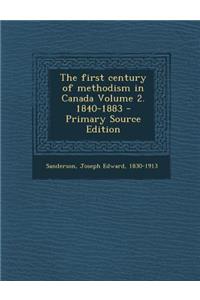 The First Century of Methodism in Canada Volume 2. 1840-1883 - Primary Source Edition