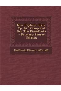 New England Idyls, Op. 62: Composed for the Pianoforte - Primary Source Edition
