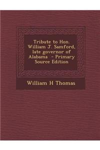 Tribute to Hon. William J. Samford, Late Governor of Alabama