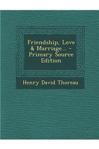 Friendship, Love & Marriage... - Primary Source Edition
