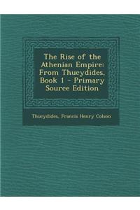 The Rise of the Athenian Empire: From Thucydides, Book 1 - Primary Source Edition