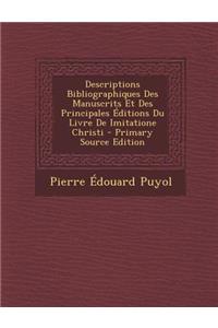 Descriptions Bibliographiques Des Manuscrits Et Des Principales Editions Du Livre de Imitatione Christi