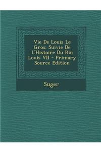 Vie de Louis Le Gros