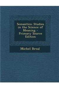 Semantics: Studies in the Science of Meaning