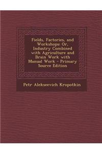 Fields, Factories, and Workshops