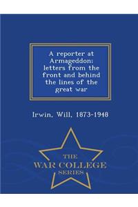 Reporter at Armageddon; Letters from the Front and Behind the Lines of the Great War - War College Series