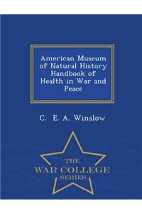 American Museum of Natural History Handbook of Health in War and Peace - War College Series