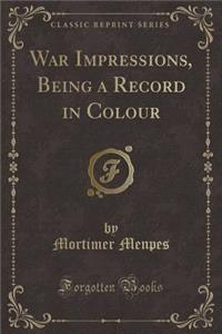 War Impressions, Being a Record in Colour (Classic Reprint)