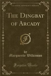 The Dingbat of Arcady (Classic Reprint)